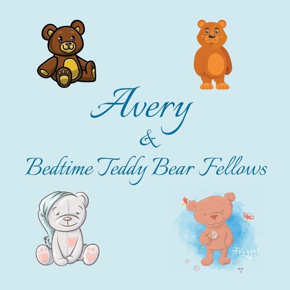 Personalized Books for Kids Avery & Bedtime Teddy Bear Fellows: Short Goodnight Story for Toddlers - 5 Minute Good Night Stories to Read - Personali, Book 45, (Paperback)