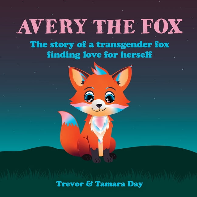 Avery the Fox: The Story of a Transgender Fox Finding Love for Herself, (Hardcover)