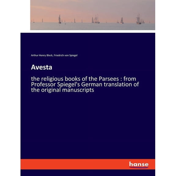 Avesta: the religious books of the Parsees: from Professor Spiegel's German translation of the original manuscripts, (Paperback)