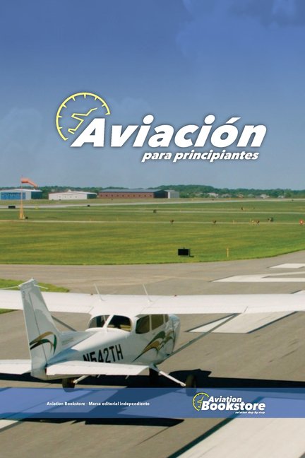 Aviacin para Principiantes: Tus primeros pasos en aviacin, (Paperback)