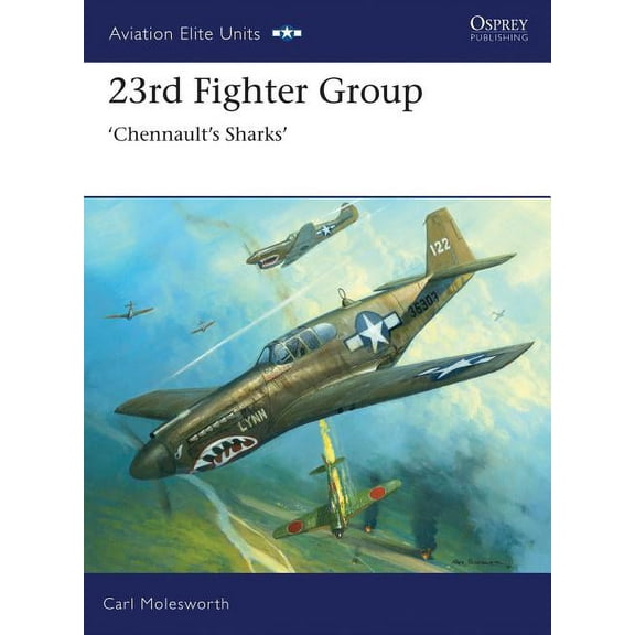 Aviation Elite Units: 23rd Fighter Group : Chennaults Sharks (Series #31) (Paperback)