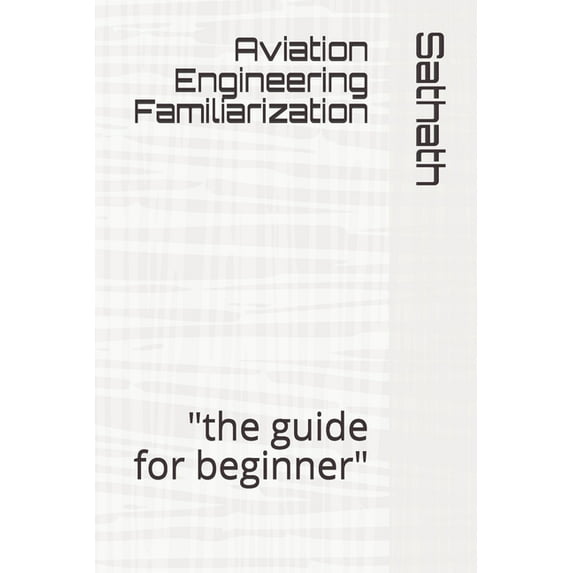 Aviation Engineering Familiarization: "the guide for beginner" (Paperback)