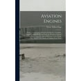 thumbnail image 1 of Aviation Engines: Design--Construction--Operation and Repair; a Complete, Practical Treatise Outlining Clearly the Elemtns of Internal Combustion Engineering With Special Reference to the Design, Cons, 1 of 1