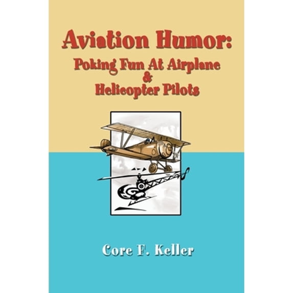Aviation Humor: Poking Fun At Airplane (Paperback) by Core F Keller