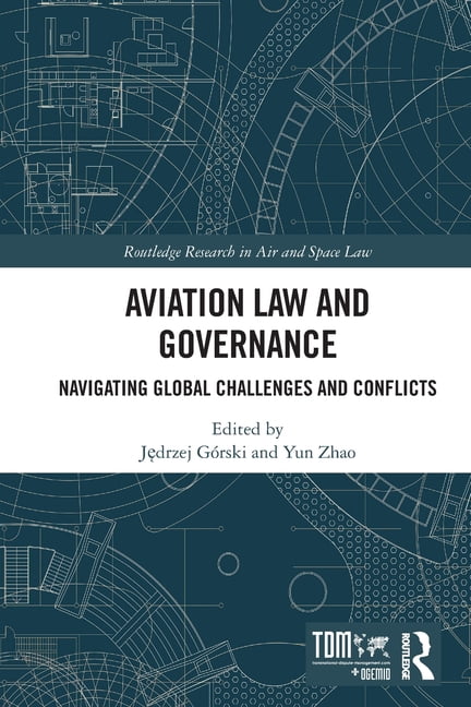 Routledge Research in Air and Space Law Aviation Law and Governance: Navigating Global Challenges and Conflicts, (Paperback)