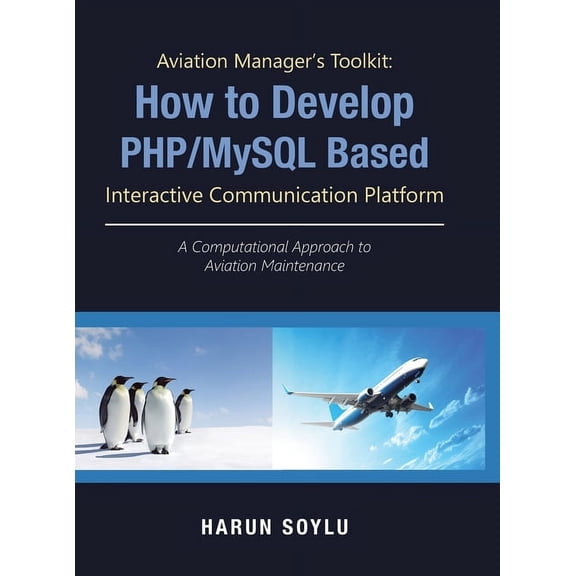 Aviation Manager's Toolkit: How to Develop Php/Mysql-Based Interactive Communication Platform: A Computational Approach , (Hardcover)