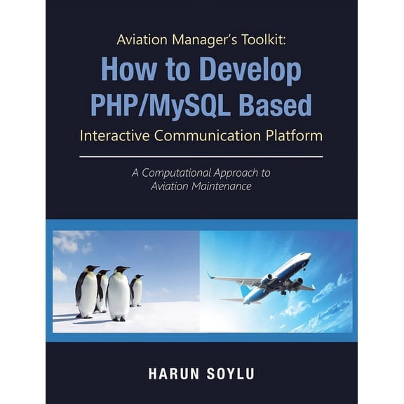 Aviation Manager's Toolkit: How to Develop Php/Mysql-Based Interactive Communication Platform: A Computational Approach , (Paperback)