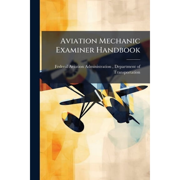 Aviation Mechanic Examiner Handbook, (Paperback)