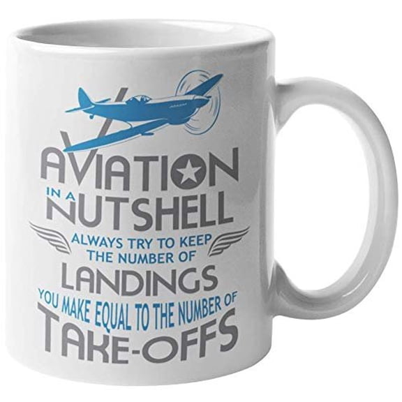 Aviation In A Nutshell. Always Try To Keep The Number Of Landings. Clever Quotes Coffee & Tea Gift Mug For Pilots, Aviators, Aviation Engineers, Aircraft Mechanic, Co-Pilots, Women And Men (11oz)