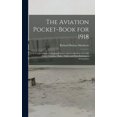 thumbnail image 1 of The Aviation Pocket-book for 1918; a Compendium of Modern Practice and a Collection of Useful Notes, Formulae, Rules, Tables and Data Relating to Aeronautics (Hardcover), 1 of 1