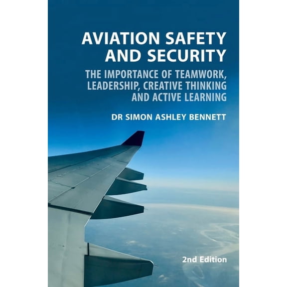 Aviation Safety and Security: The Importance of Teamwork, Leadership, Creative Thinking and Active Learning, (Paperback)