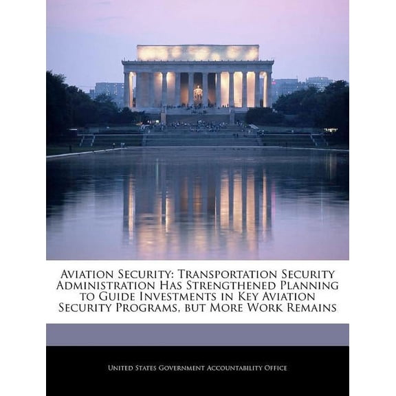 Aviation Security: Transportation Security Administration Has Strengthened Planning to Guide Investments in Key Aviation Security Program Paperback