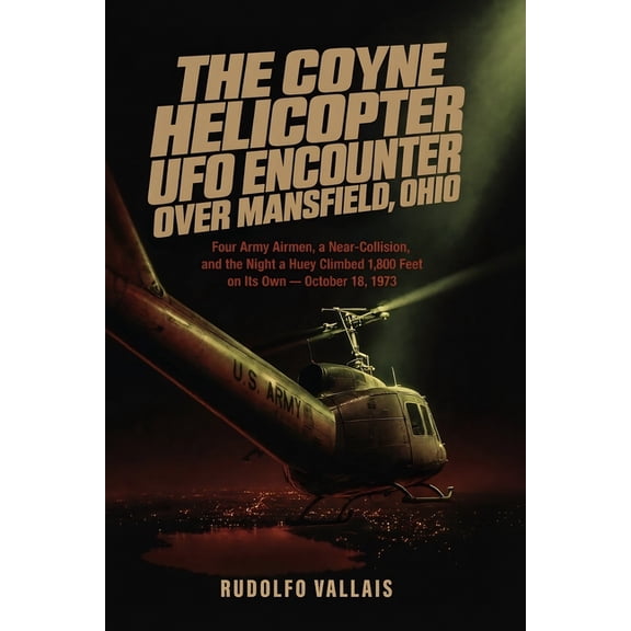Aviation UFO Files The Coyne Helicopter UFO Encounter Over Mansfield, Ohio: Four Army Airmen, a Near-Collision, and the Night a Huey Climbe, (Paperback)