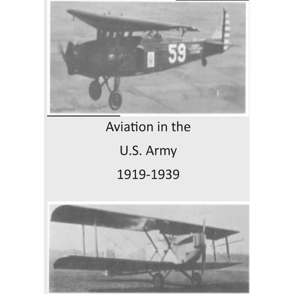 Aviation in the U.S. Army 1919-1939 (Paperback)