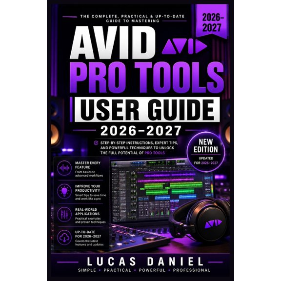 Avid Pro Tools User Guide 2026-2027: Setup, Features, and Troubleshooting for Recording, Mixing, and Mastering The Essen, (Paperback)