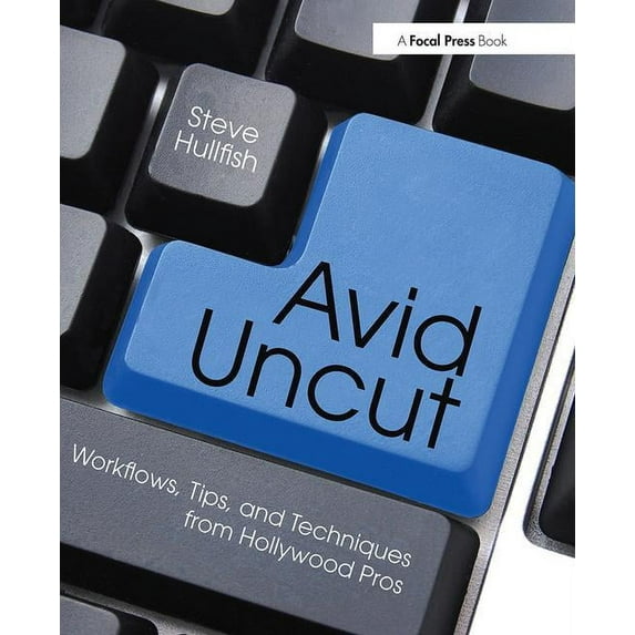 Avid Uncut: Workflows, Tips, and Techniques from Hollywood Pros, (Paperback)