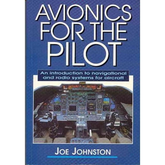 Avionics for the Pilot : An Introduction to Navigational and Radio Systems for Aircraft (Paperback)