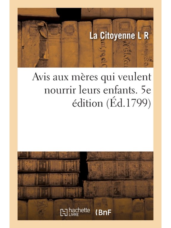 Avis Aux Mres Qui Veulent Nourrir Leurs Enfants. 5e dition, (Paperback)