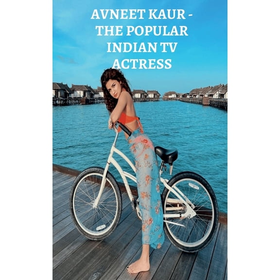 Avneet Kaur - The Popular Indian TV Actress, (Paperback)