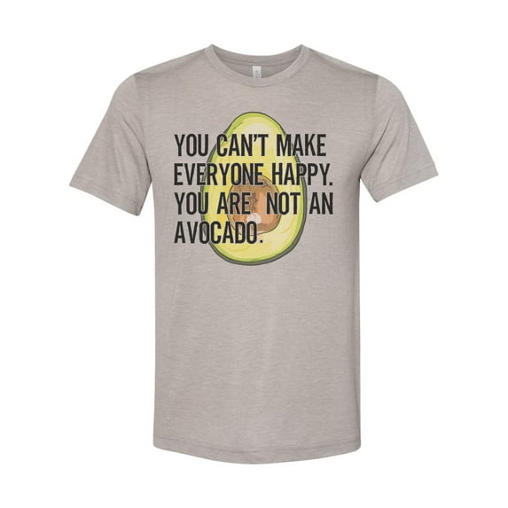 Avocado Shirt, You Can't Make Everyone Happy You Are Not An Avocado, Avocado Gift, Avocado Lover, Unisex Fit, Gift For Her, Guacamole Shirt, Heather Stone, SMALL