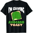 thumbnail image 1 of Avocado Toast Lover I'm Craving Avocado Toast T-Shirt, 1 of 5