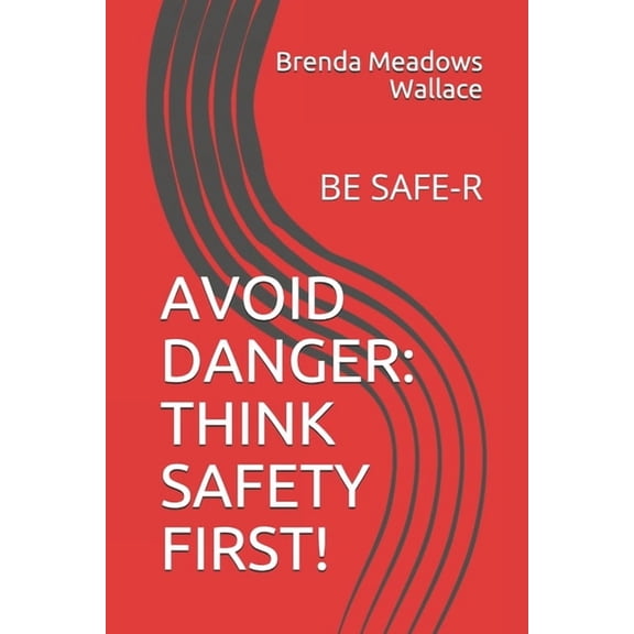Avoid Danger: Think Safety First!: Be Safe-R (Paperback)