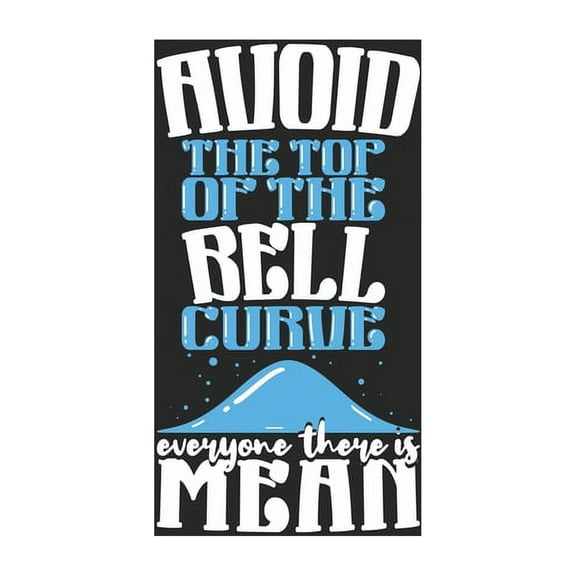 Avoid the Top of the Bell Curve Everyone There Is Mean: 120 Pages I 6x9 I Dot Grid I Funny Mathematic & Statistic Gifts (Paperback)