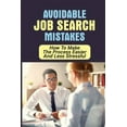 thumbnail image 1 of Avoidable Job Search Mistakes: How To Make The Process Easier And Less Stressful: The Biggest Mistakes Job Seekers Make (Paperback), 1 of 1