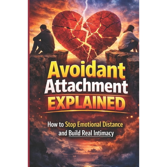 The Secure Attachment Playbook Avoidant Attachment Explained: How to Stop Emotional Distance and Build Real Intimacy: A Practical Guide to Overcoming E, (Paperback)