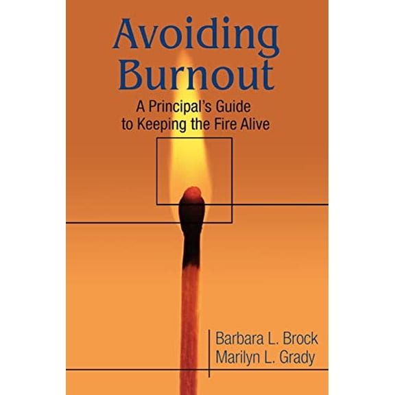 Pre-Owned Avoiding Burnout: A Principal s Guide to Keeping the Fire Alive (Paperback) by Barbara L Brock, Marilyn L Grady