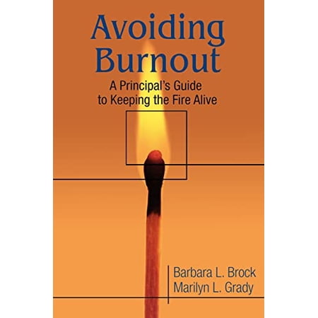 Pre-Owned Avoiding Burnout: A Principal s Guide to Keeping the Fire Alive (Paperback) by Barbara L Brock Marilyn L Grady