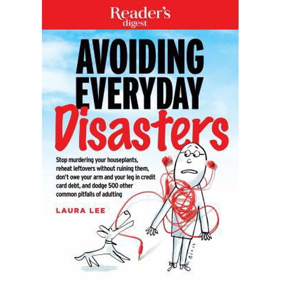 Pre-Owned Avoiding Everyday Disasters: Stop Murdering Your Houseplants, Reheat Leftovers Without Ruining Them, Don't Owe Your Arm and Leg in Credit Card Debt (Paperback) 1621453707 9781621453703