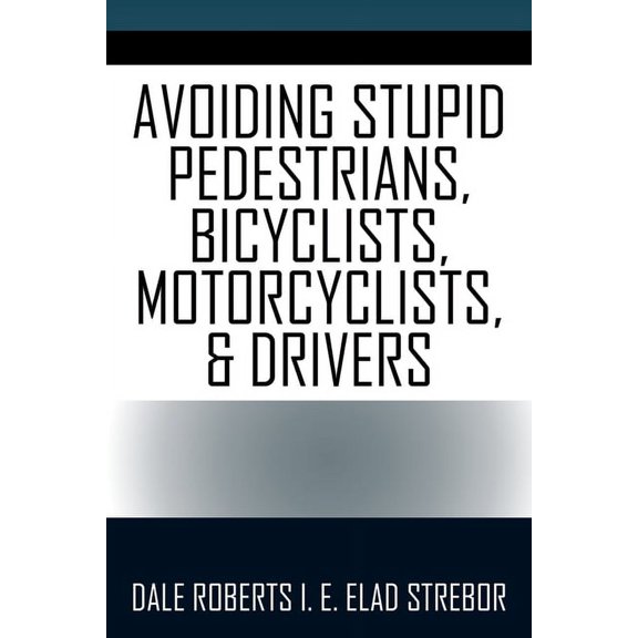 Avoiding Stupid Pedestrians, Bicyclists, Motorcyclists, and Drivers (Paperback)