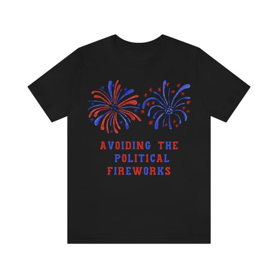 Avoiding the Political Fireworks | Adult 4th of July Shirt | Red White Blue