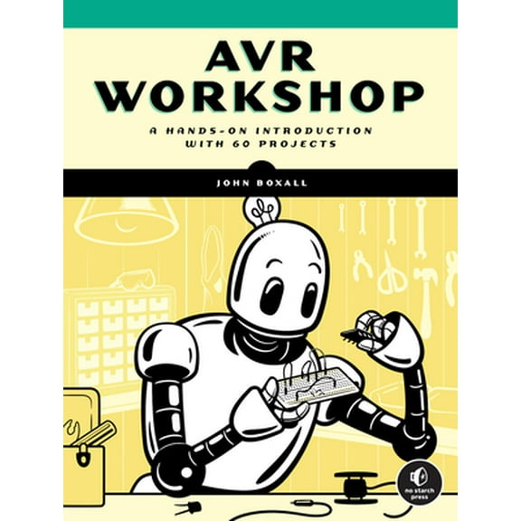 Avr Workshop: A Hands-On Introduction with 60 Projects (Paperback)