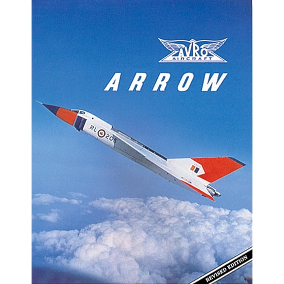 Avro Arrow: The Story of the Avro Arrow from Its Evolution to Its Extinction (Paperback)