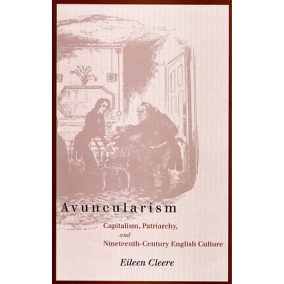 Pre-Owned Avuncularism: Capitalism, Patriarchy, and Nineteenth-Century English Culture Hardcover Eileen Cleere