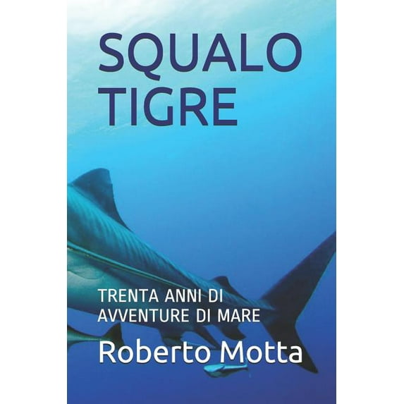 Avventure Vere: Squalo Tigre : Trenta Anni Di Avventure Di Mare (Series #1) (Paperback)