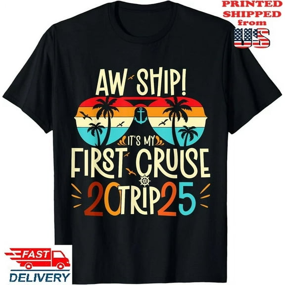 Aw Ship It'S My First Cruise Trip 2025 First Cruise 2025 T-Shirt Unisex S-5XL Hot Trending Shirt, Vintage Birthday Gift