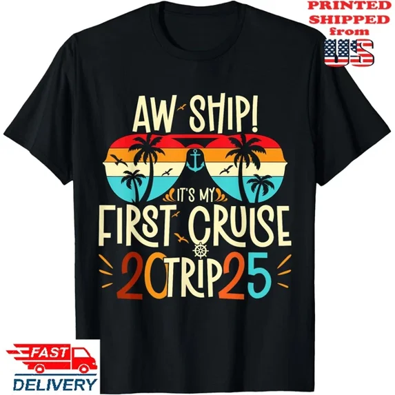 Aw Ship It'S My First Cruise Trip 2025 First Cruise 2025 T-Shirt Unisex S-5XL Hot Trending Shirt, Vintage Birthday Gift