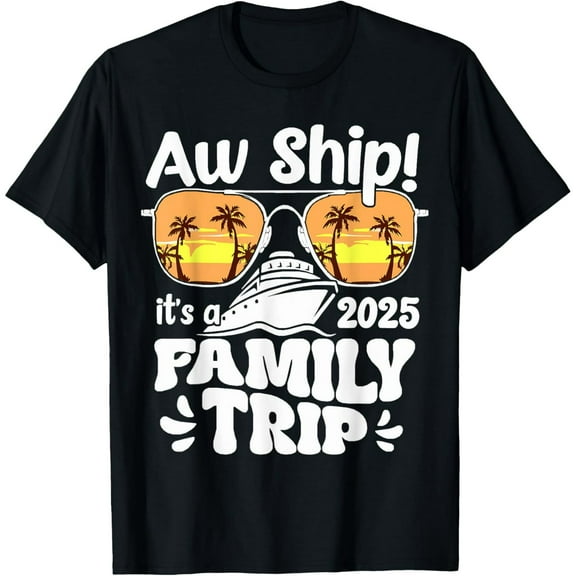 Aw Ship It's A Family Trip 2025 Family Matching Cruise Trip T-Shirt