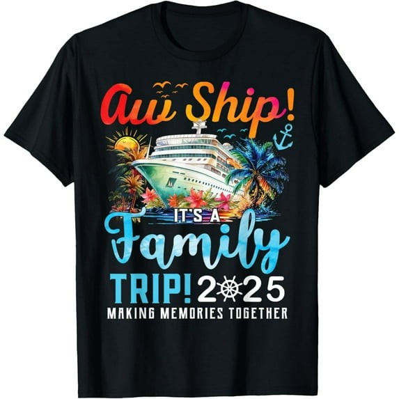 Aw Ship! It’s A Family Trip 2025 Family Matching Cruise Trip T-Shirt