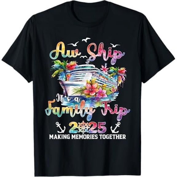 Aw Ship It's A Family Trip 2025 Family Matching Cruise Trip T-Shirt