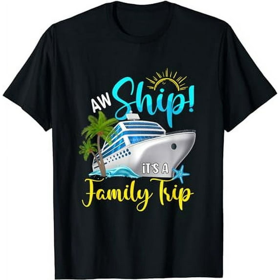 Aw Ship It's A Family Trip Vacation Cruise Lover Matching T-Shirt