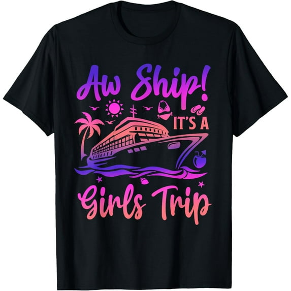Aw Ship! It's A Girls Trip Cruise 2024 Vacation Matching T-ShirtMen and women, Black T-shirt, size: Extra large S-4XL