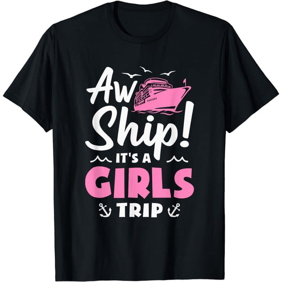 Aw Ship! It's A Girls Trip Cruise Vacation T-Shirt