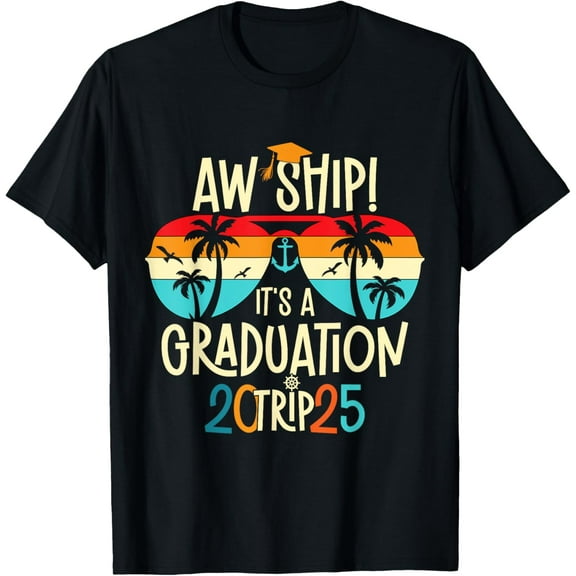 Aw Ship It's A Graduation Trip 2025 Graduation Cruise 2025 T-Shirt