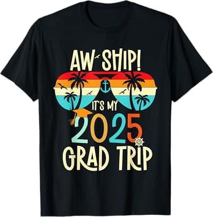 Aw Ship It's A Graduation Trip 2025 Graduation Cruise 2025 TShirt