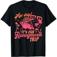 thumbnail image 1 of Aw Ship It’s Our Honeymoon Trip 2024 Just Married Cruise T-Shirt mens t shirt，black，women，funny，misfits，men，journey，t-shirt, 1 of 4