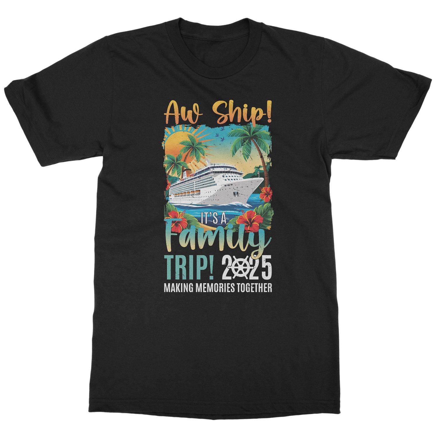 Aw Ship! Its A Family Trip - 2025 Summer Vacation Unisex T-Shirt (Black ...